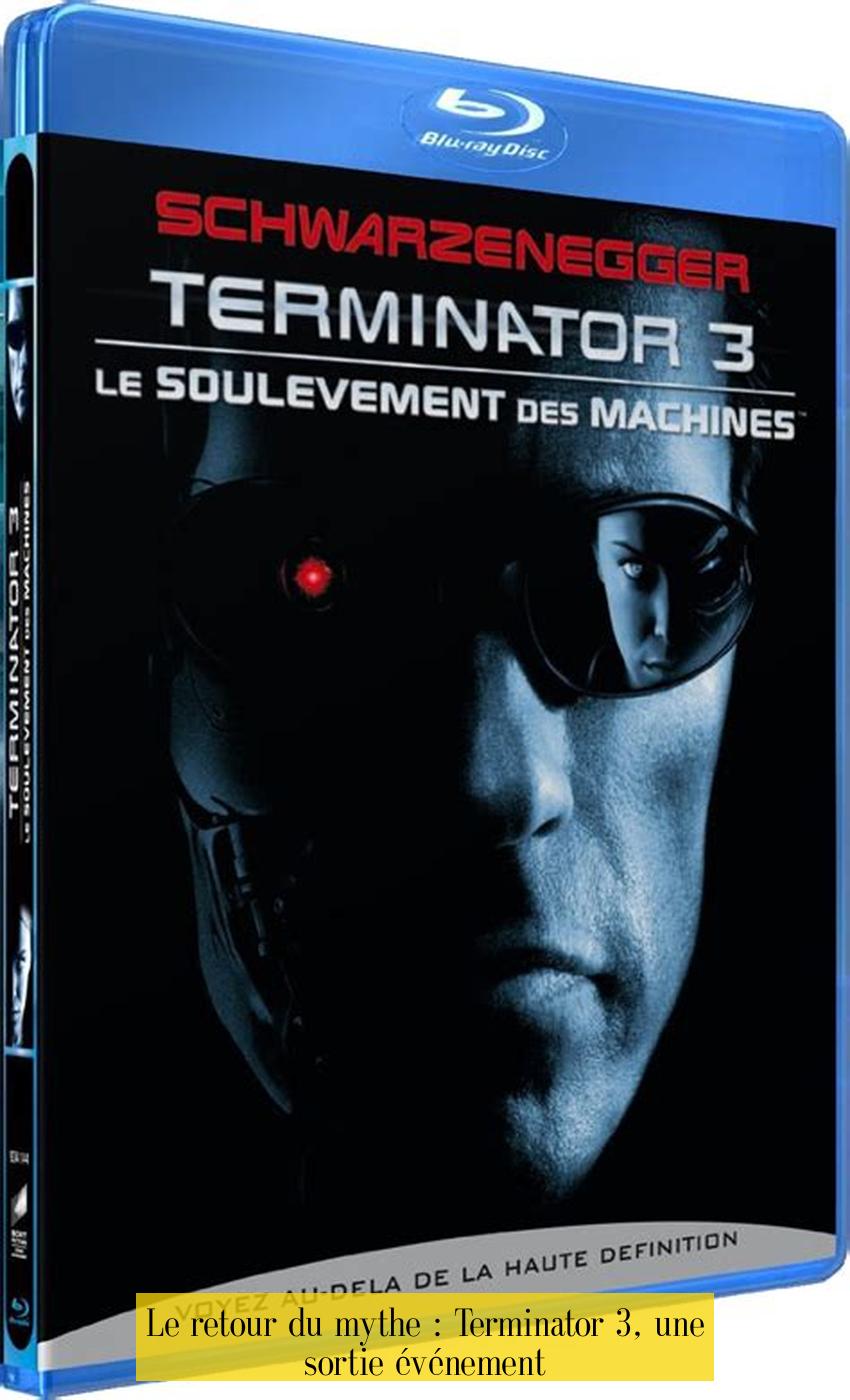 Le retour du mythe : Terminator 3, une sortie événement