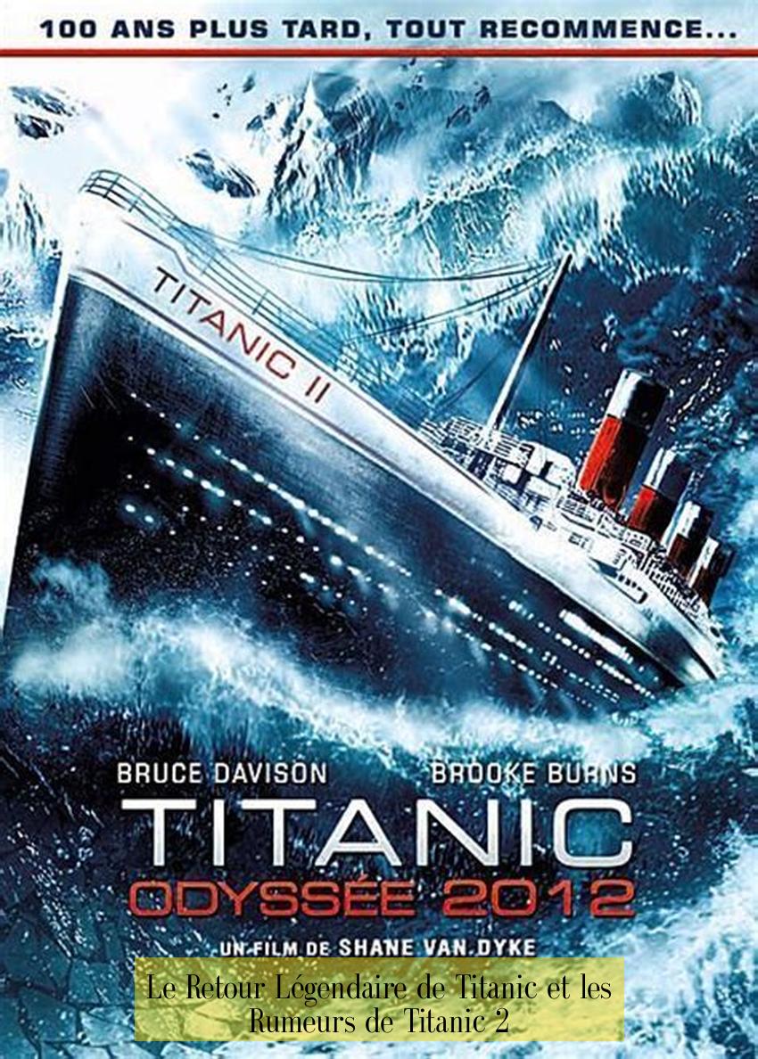 Le Retour Légendaire de Titanic et les Rumeurs de Titanic 2