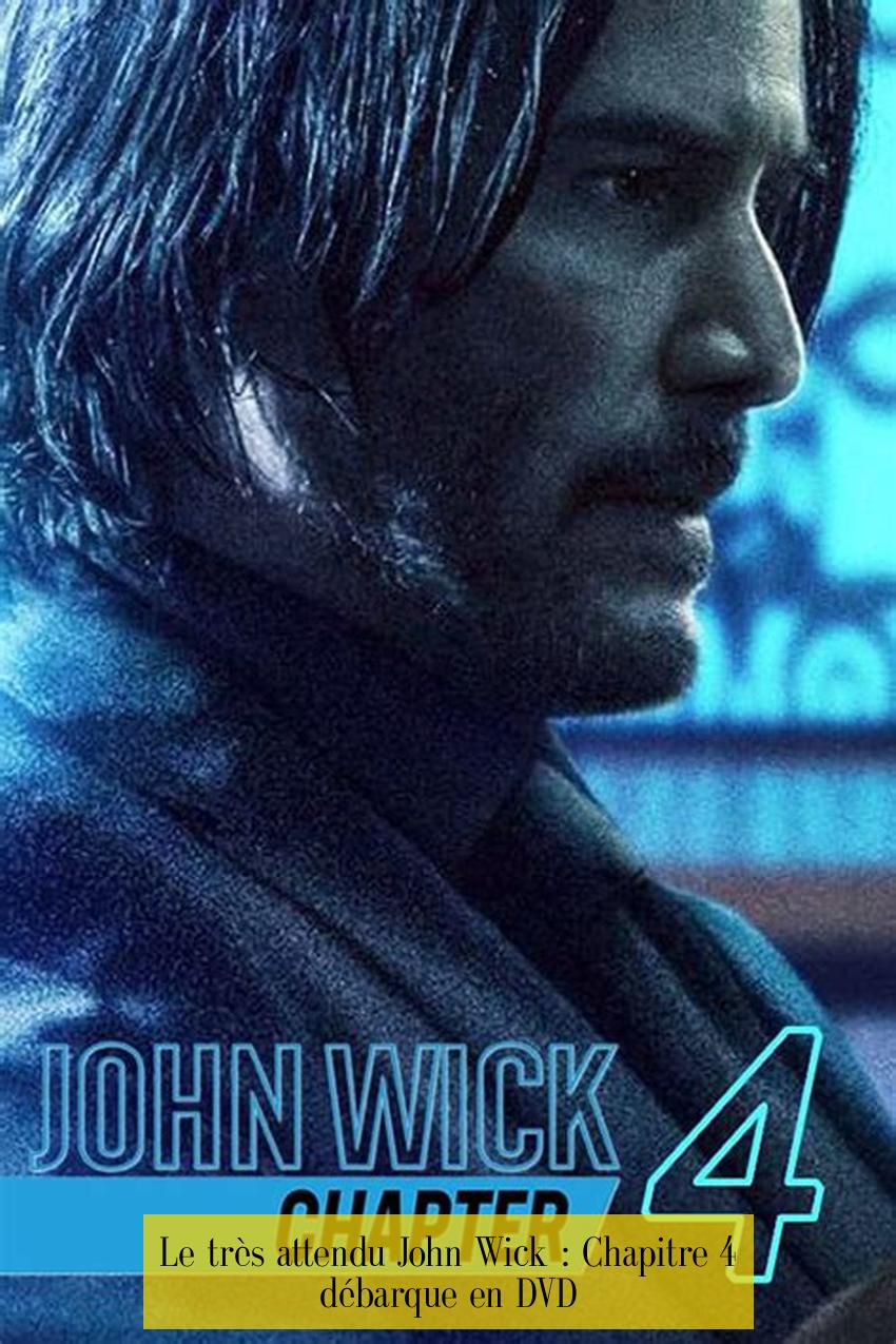 Le très attendu John Wick : Chapitre 4 débarque en DVD
