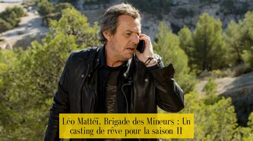 Léo Mattéï, Brigade des Mineurs : Un casting de rêve pour la saison 11