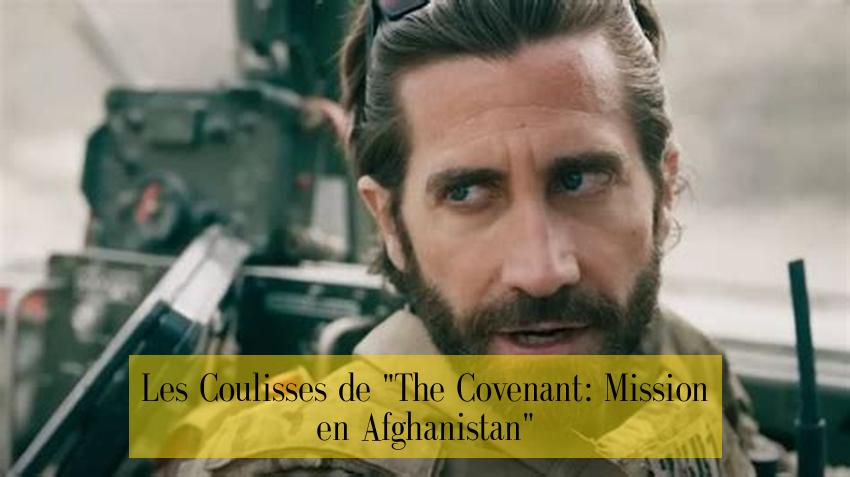 Les Coulisses de "The Covenant: Mission en Afghanistan"