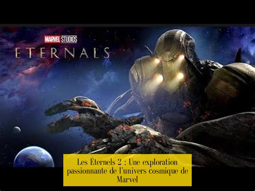 Les Éternels 2 : Une exploration passionnante de l'univers cosmique de Marvel