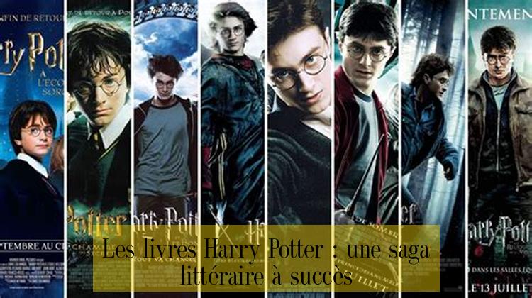 Les livres Harry Potter : une saga littéraire à succès