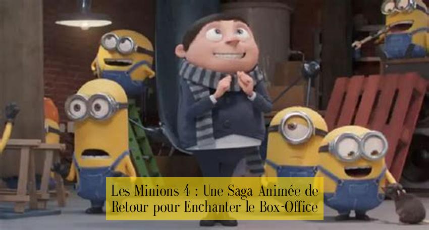 Les Minions 4 : Une Saga Animée de Retour pour Enchanter le Box-Office