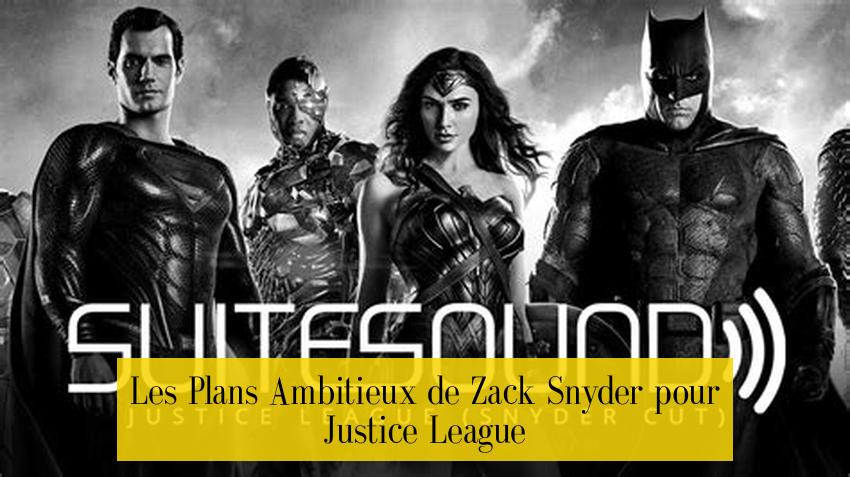Les Plans Ambitieux de Zack Snyder pour Justice League