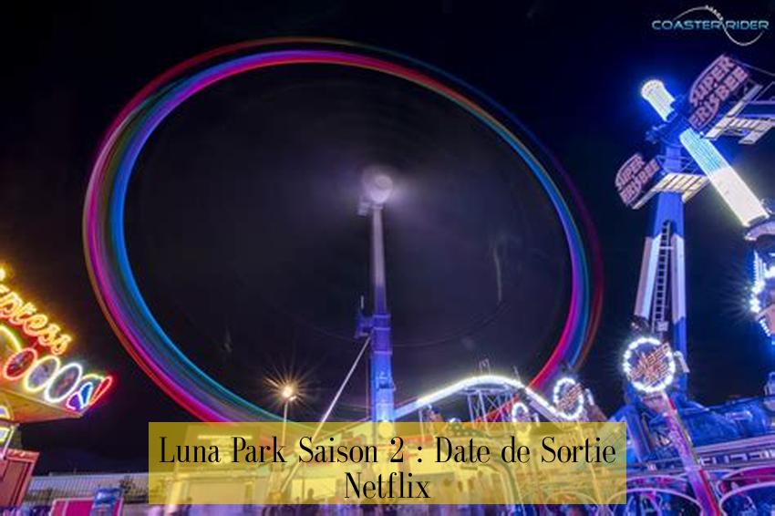 Luna Park Saison 2 : Date de Sortie Netflix 