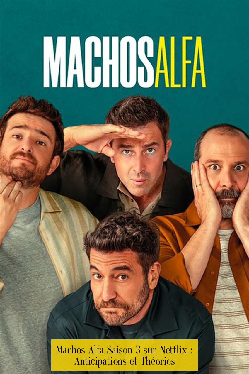 Machos Alfa Saison 3 sur Netflix : Anticipations et Théories