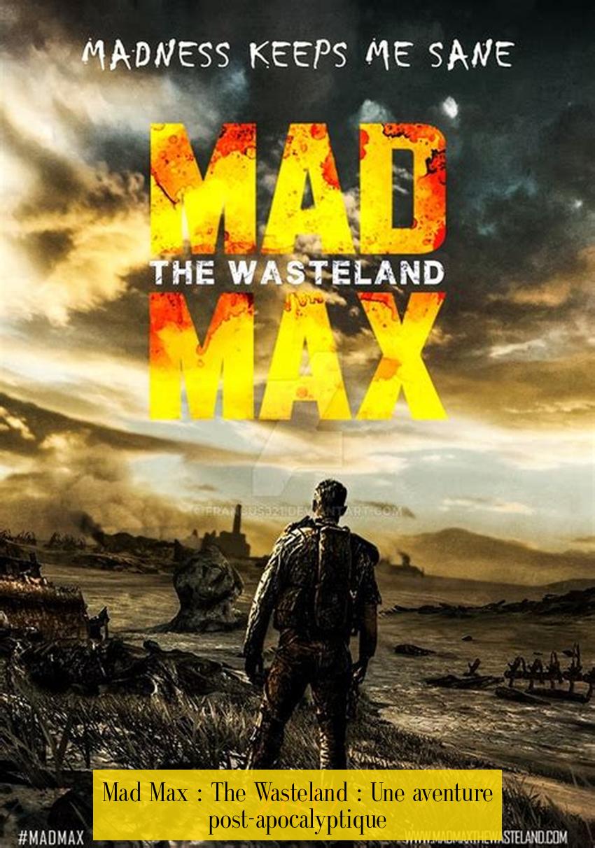 Mad Max : The Wasteland : Une aventure post-apocalyptique