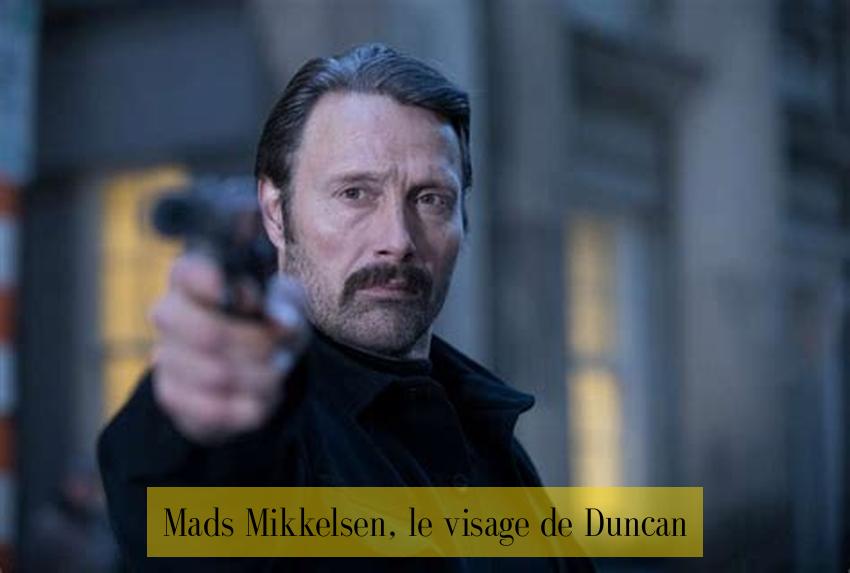 Mads Mikkelsen, le visage de Duncan