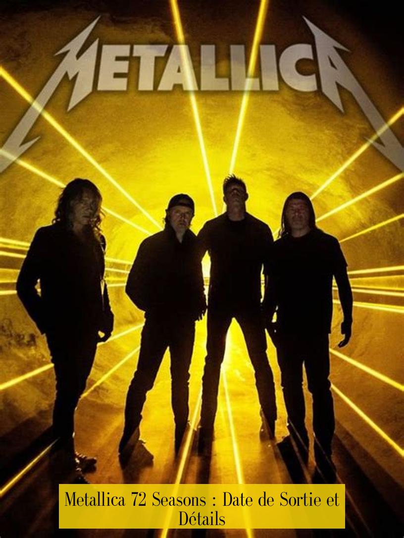 Metallica 72 Seasons : Date de Sortie et Détails