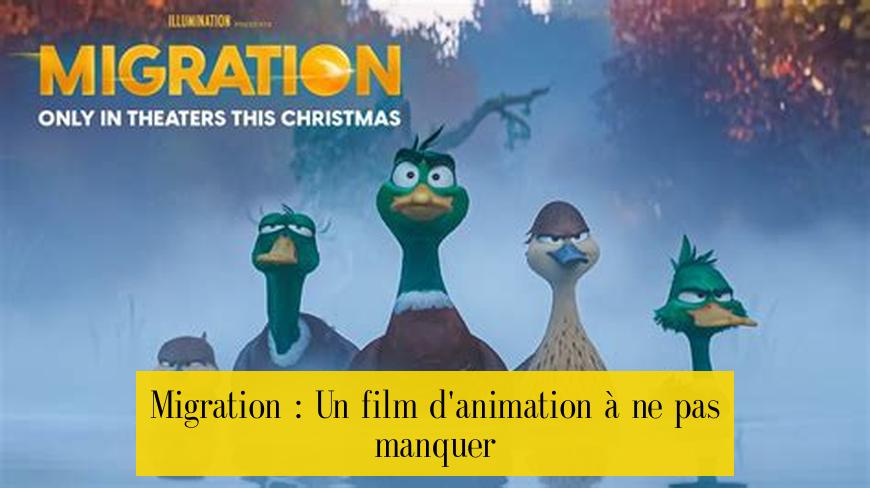 Migration : Un film d'animation à ne pas manquer