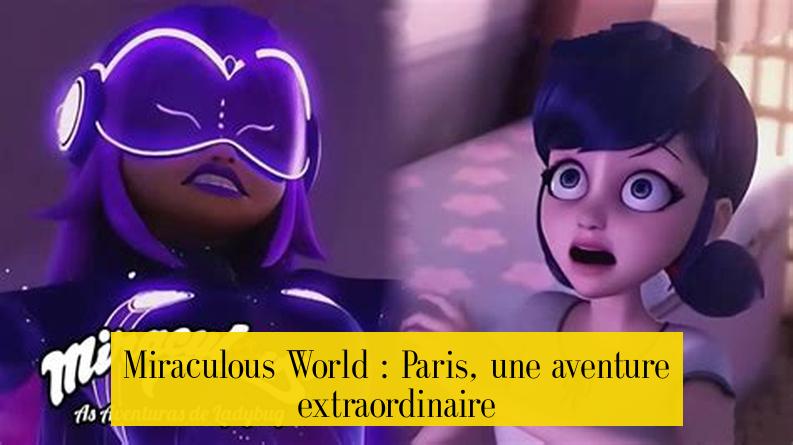 Miraculous World : Paris, une aventure extraordinaire