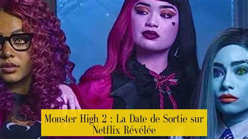 Monster High 2 : La Date de Sortie sur Netflix Révélée