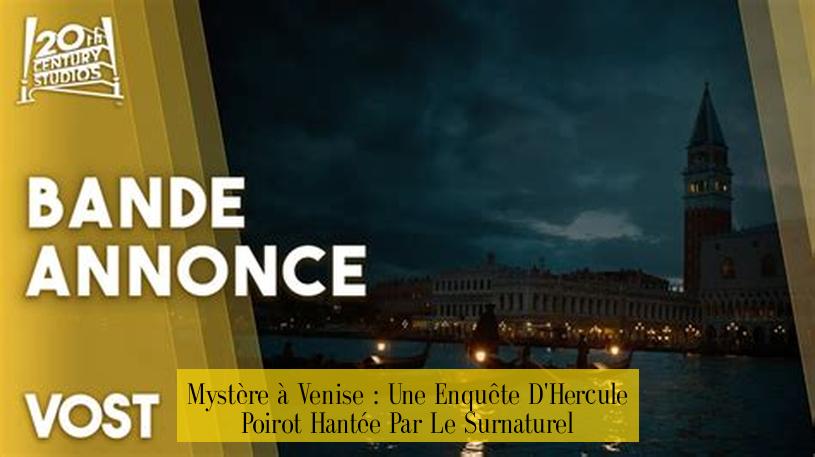 Mystère à Venise : Une Enquête D'Hercule Poirot Hantée Par Le Surnaturel
