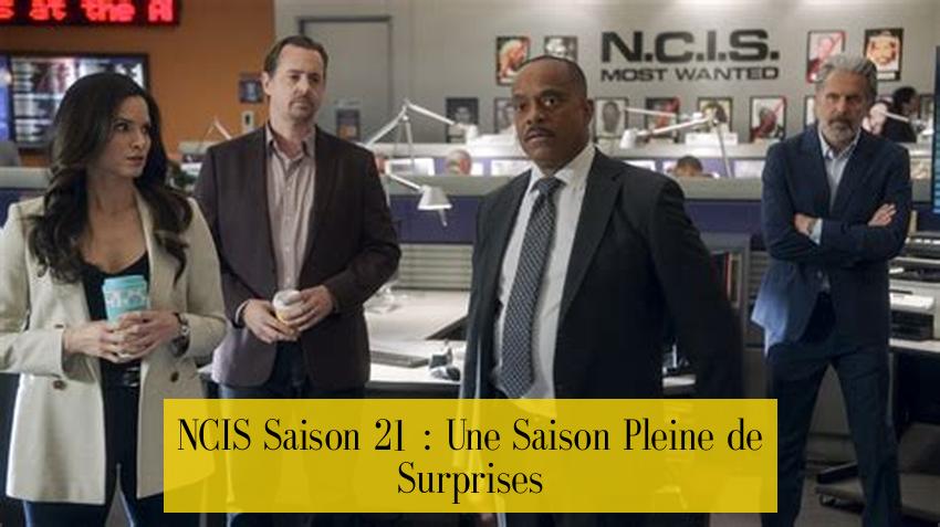 NCIS Saison 21 : Une Saison Pleine de Surprises