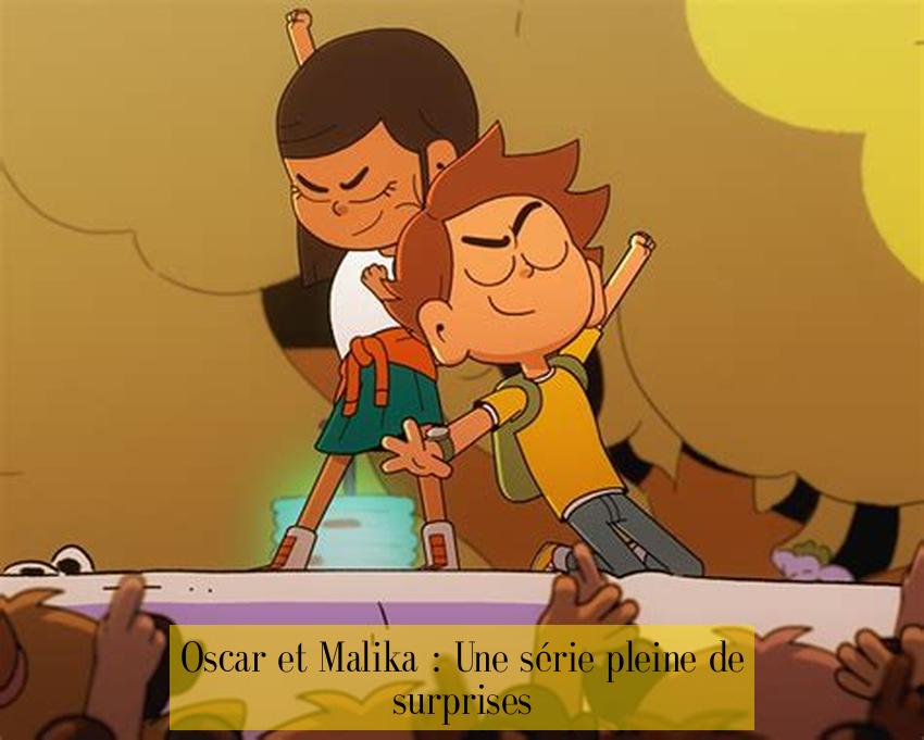Oscar et Malika : Une série pleine de surprises