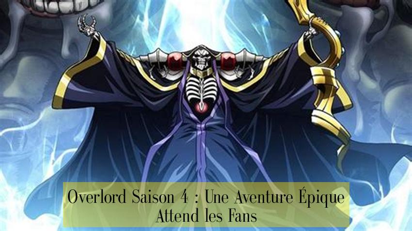 Overlord Saison 4 : Une Aventure Épique Attend les Fans