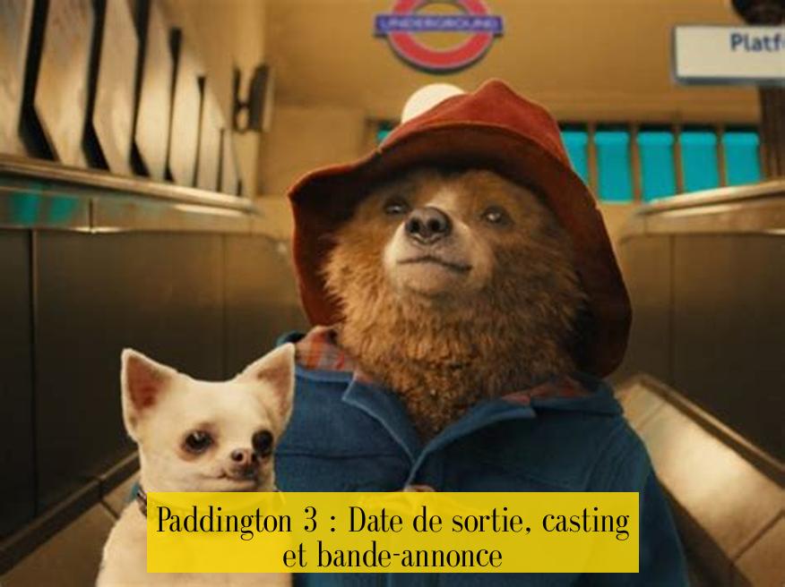 Paddington 3 : Date de sortie, casting et bande-annonce