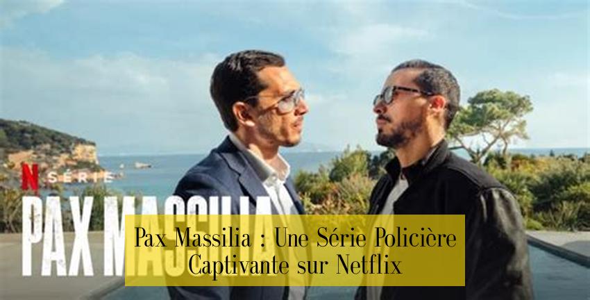 Pax Massilia : Une Série Policière Captivante sur Netflix