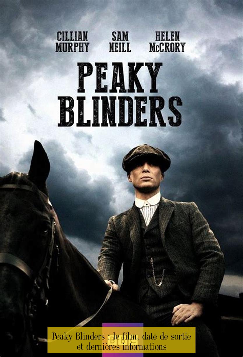 Peaky Blinders : le film, date de sortie et dernières informations