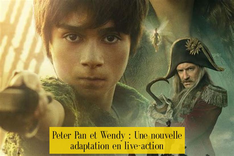 Peter Pan et Wendy : Une nouvelle adaptation en live-action