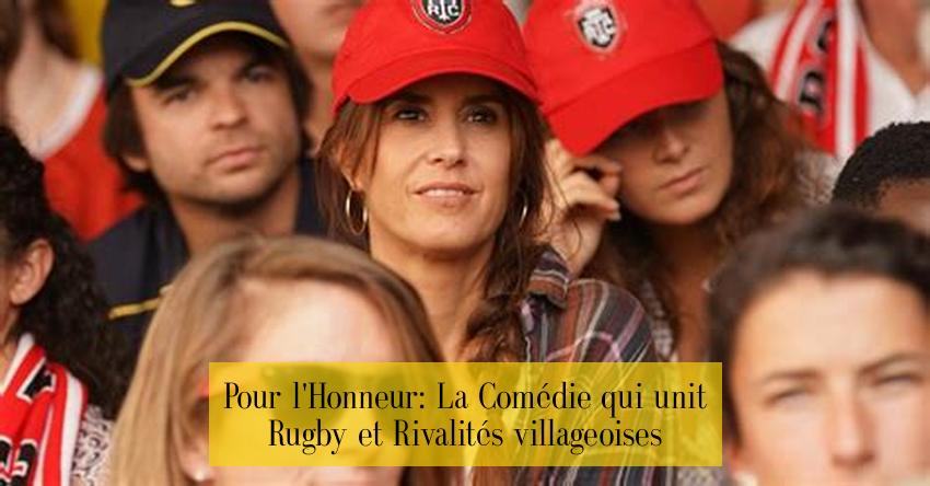 Pour l'Honneur: La Comédie qui unit Rugby et Rivalités villageoises