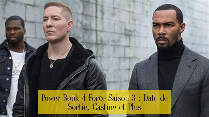 Power Book 4 Force Saison 3 : Date de Sortie, Casting et Plus