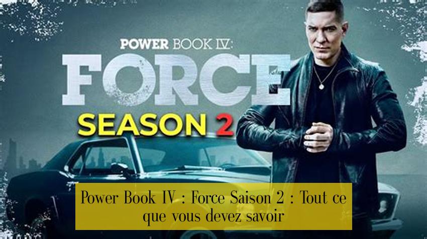 Power Book IV : Force Saison 2 : Tout ce que vous devez savoir