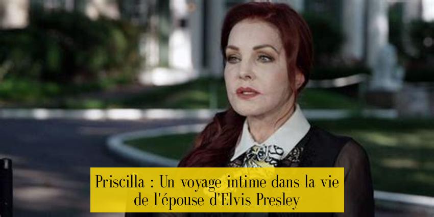 Priscilla : Un voyage intime dans la vie de l'épouse d'Elvis Presley