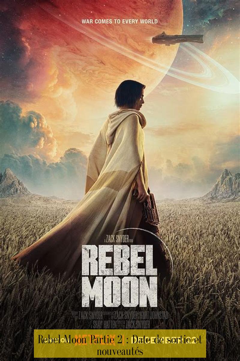 Rebel Moon Partie 2 : Date de sortie et nouveautés