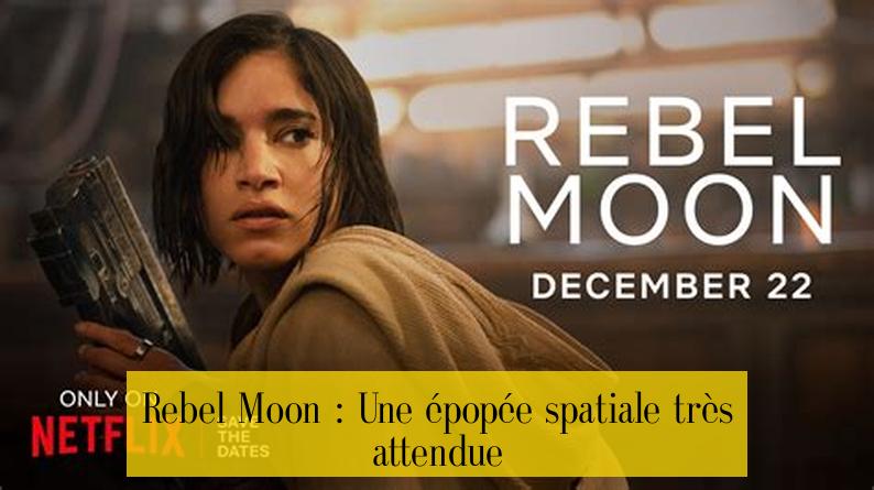 Rebel Moon : Une épopée spatiale très attendue