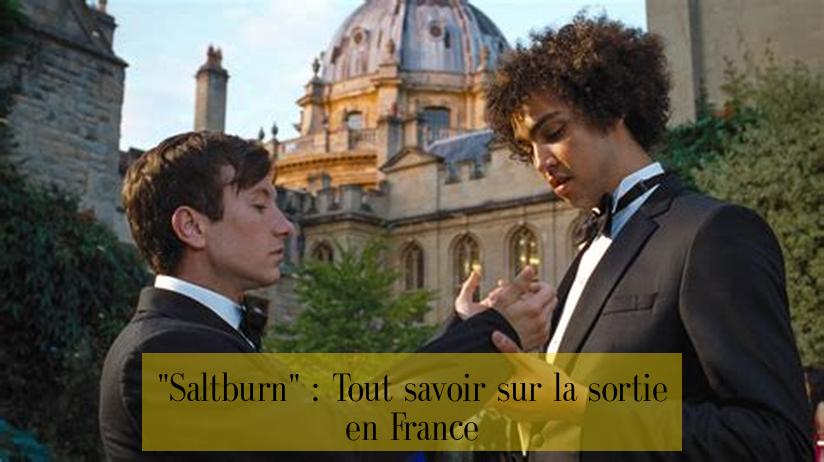 "Saltburn" : Tout savoir sur la sortie en France