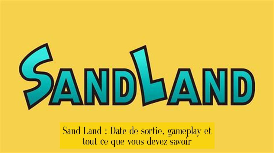 Sand Land : Date de sortie, gameplay et tout ce que vous devez savoir