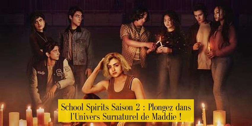 School Spirits Saison 2 : Plongez dans l'Univers Surnaturel de Maddie !