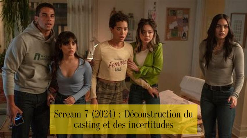Scream 7 (2024) : Déconstruction du casting et des incertitudes