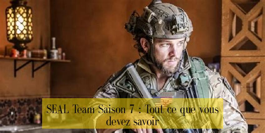 SEAL Team Saison 7 : Tout ce que vous devez savoir