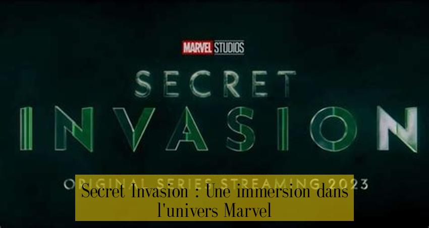 Secret Invasion : Une immersion dans l'univers Marvel