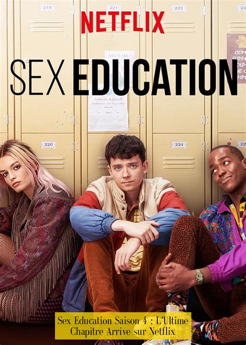 Sex Education Saison 4 : L'Ultime Chapitre Arrive sur Netflix