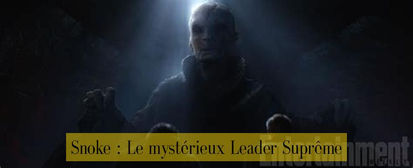 Snoke : Le mystérieux Leader Suprême