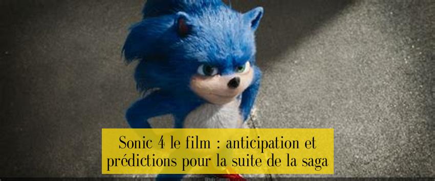 Sonic 4 le film : anticipation et prédictions pour la suite de la saga