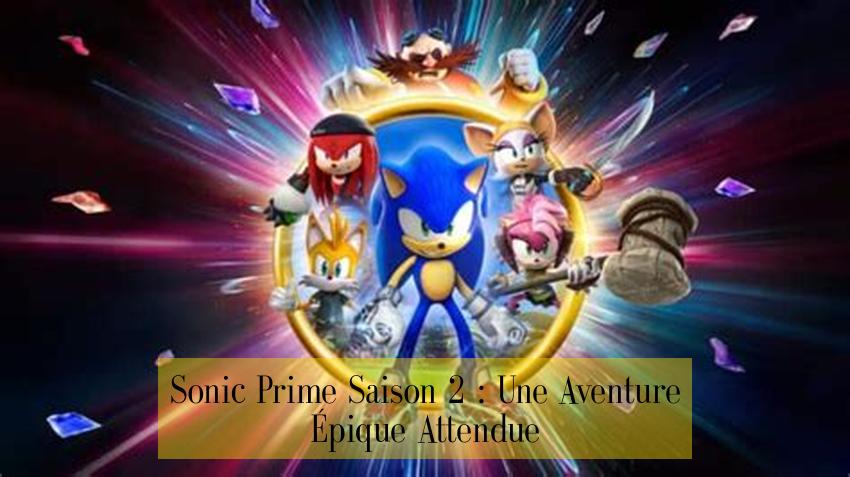 Sonic Prime Saison 2 : Une Aventure Épique Attendue