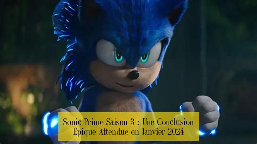 Sonic Prime Saison 3 : Une Conclusion Épique Attendue en Janvier 2024