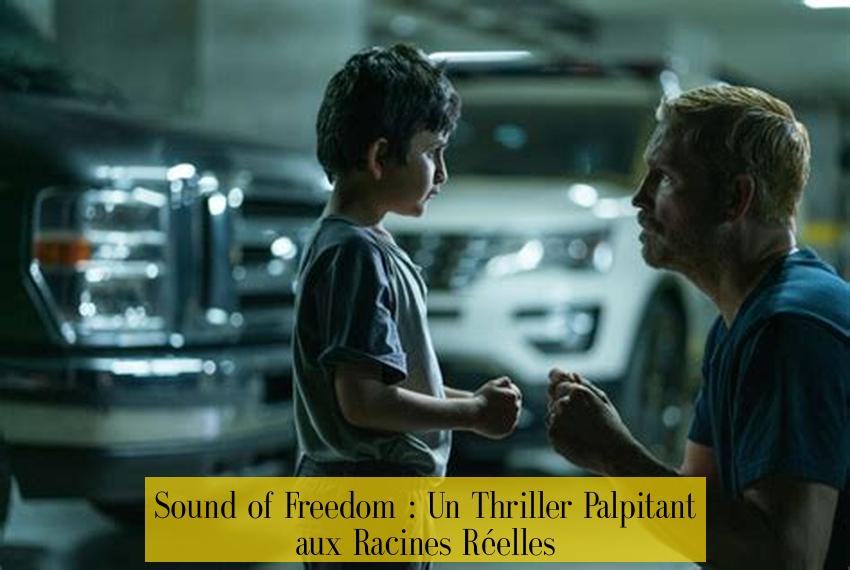 Sound of Freedom : Un Thriller Palpitant aux Racines Réelles