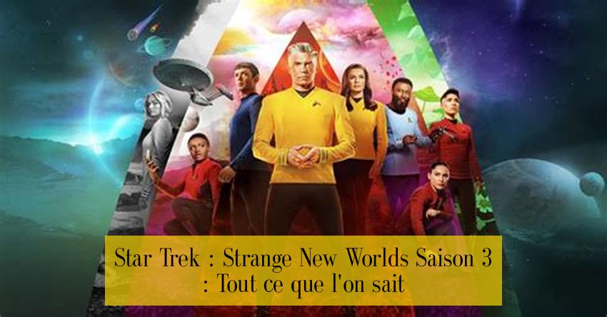 Star Trek : Strange New Worlds Saison 3 : Tout ce que l'on sait