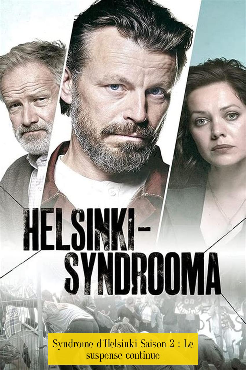 Syndrome d'Helsinki Saison 2 : Le suspense continue