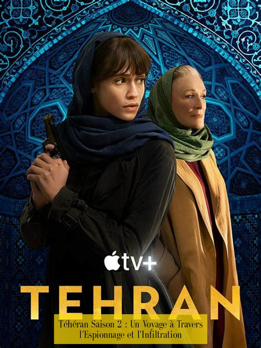 Téhéran Saison 2 : Un Voyage à Travers l'Espionnage et l'Infiltration