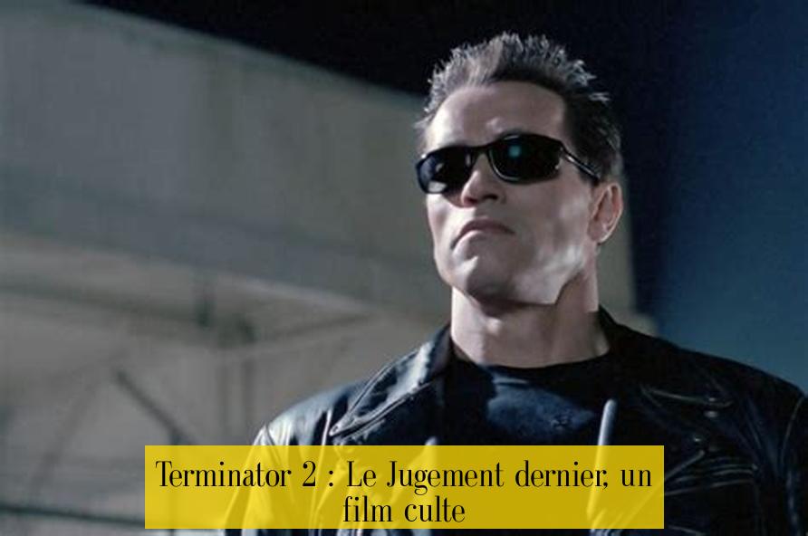 Terminator 2 : Le Jugement dernier, un film culte