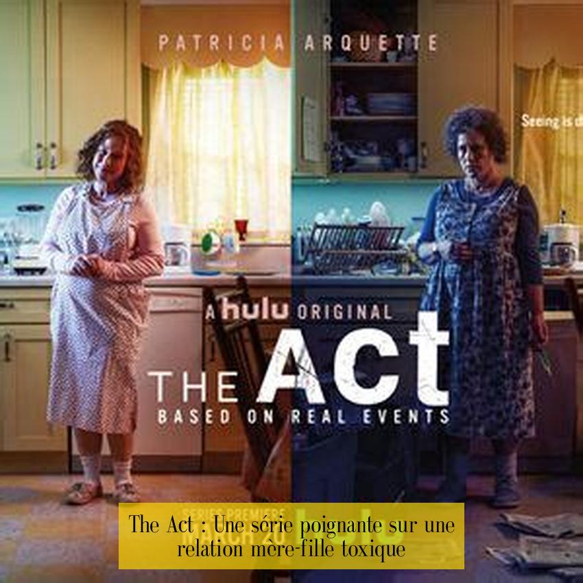 The Act : Une série poignante sur une relation mère-fille toxique