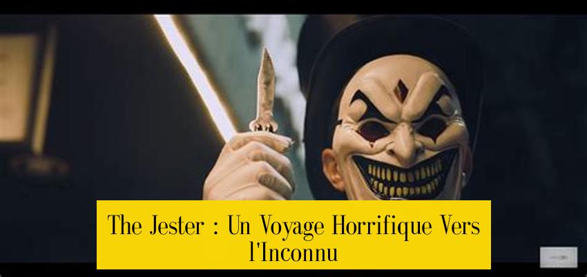 The Jester : Un Voyage Horrifique Vers l'Inconnu