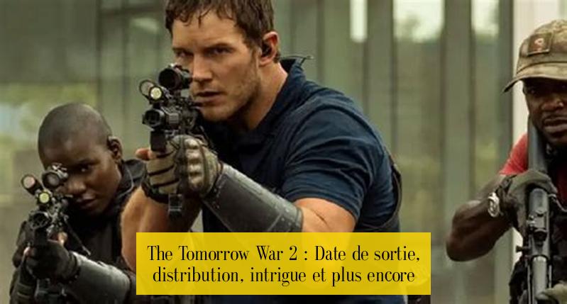 The Tomorrow War 2 : Date de sortie, distribution, intrigue et plus encore
